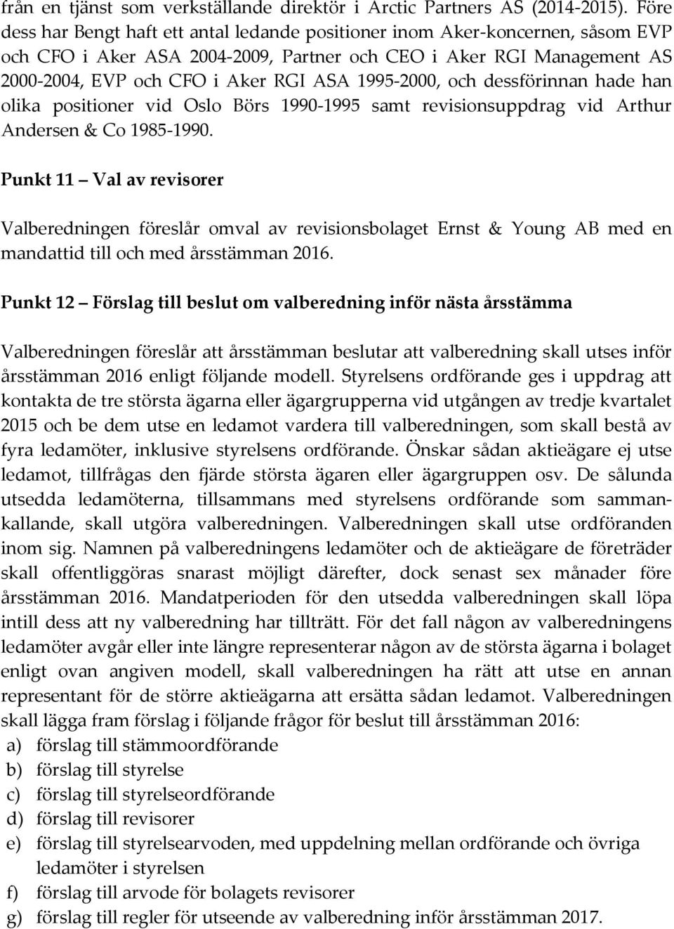 1995-2000, och dessförinnan hade han olika positioner vid Oslo Börs 1990-1995 samt revisionsuppdrag vid Arthur Andersen & Co 1985-1990.