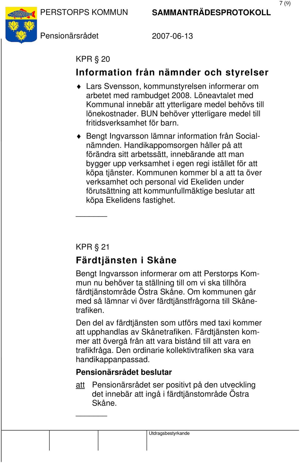 Handikappomsorgen håller på att förändra sitt arbetssätt, innebärande att man bygger upp verksamhet i egen regi istället för att köpa tjänster.