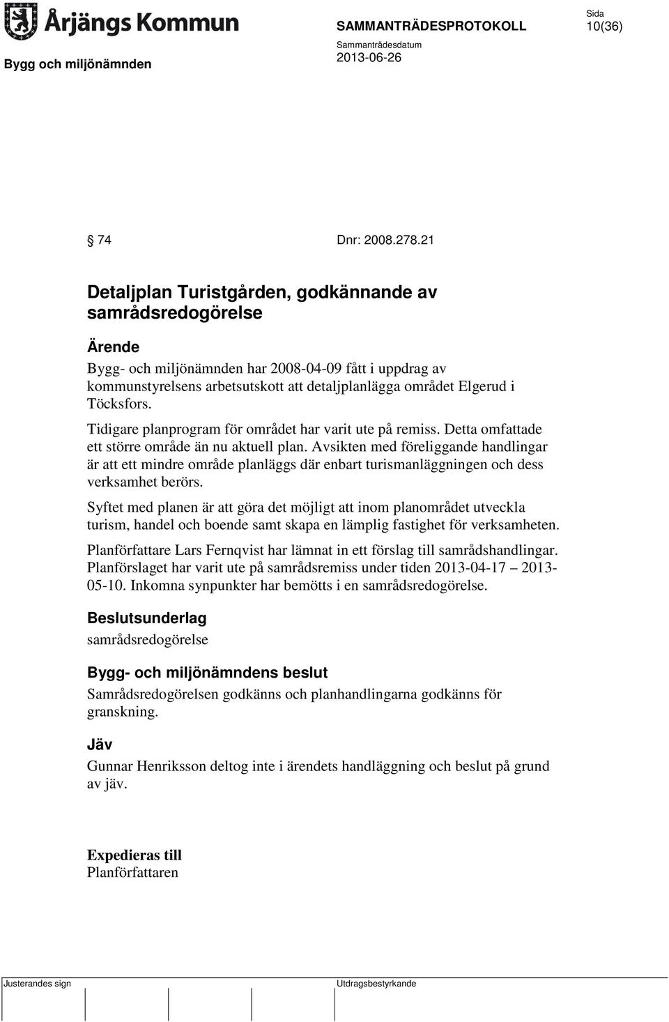 Töcksfors. Tidigare planprogram för området har varit ute på remiss. Detta omfattade ett större område än nu aktuell plan.