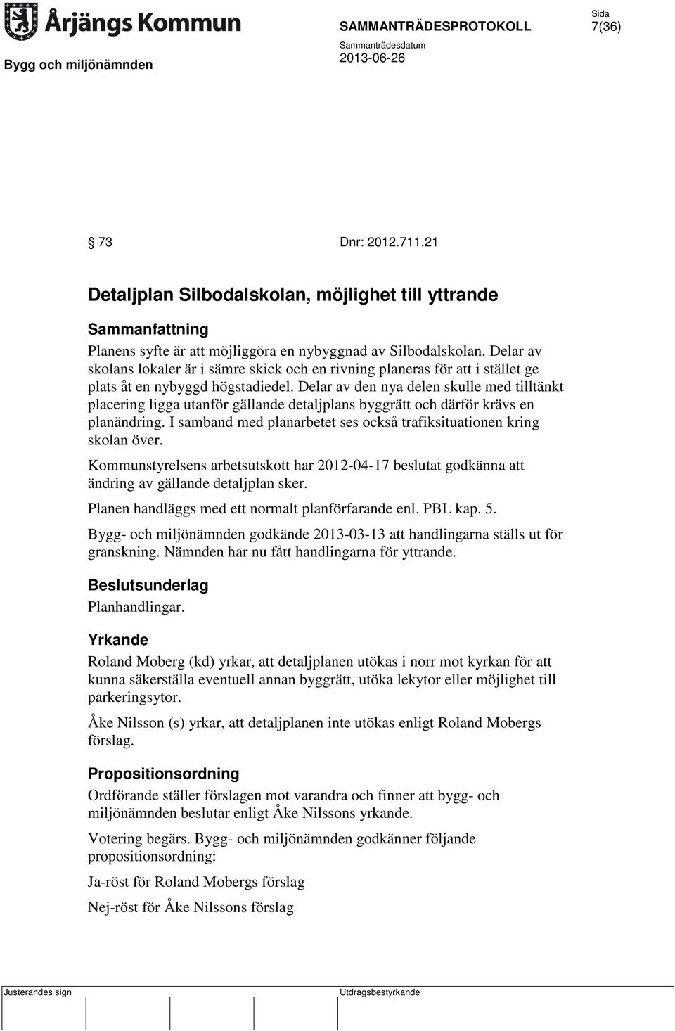 Delar av den nya delen skulle med tilltänkt placering ligga utanför gällande detaljplans byggrätt och därför krävs en planändring.