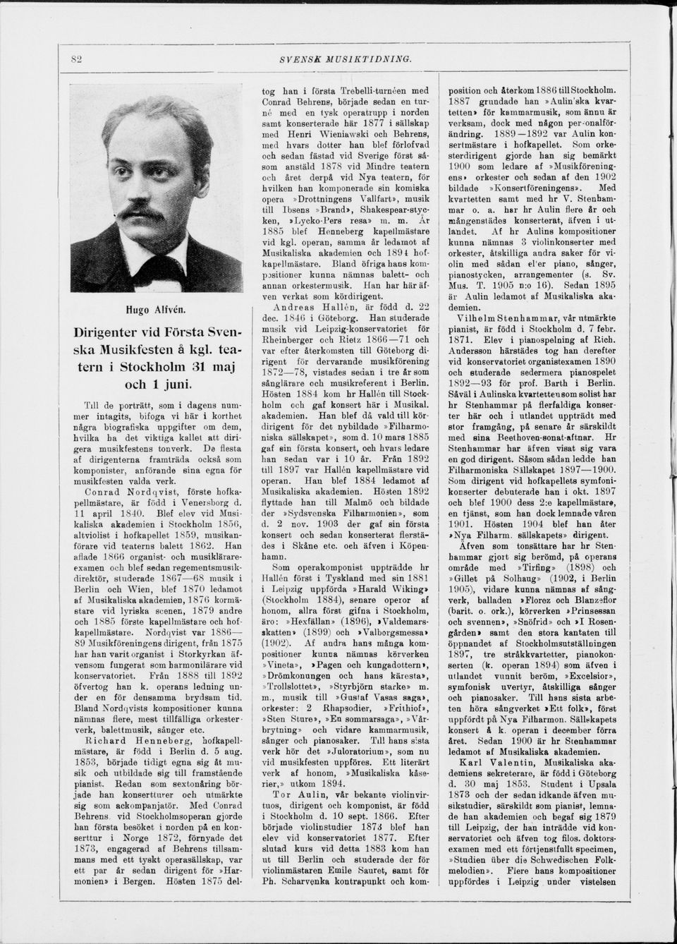 De flesta af dirigenterna framträda också som komponister, anförande sina egna för musikfesten valda verk. Conrad Nordqvist, förste hofkapellmästare, är född i Venersborg d. 11 april 1840.