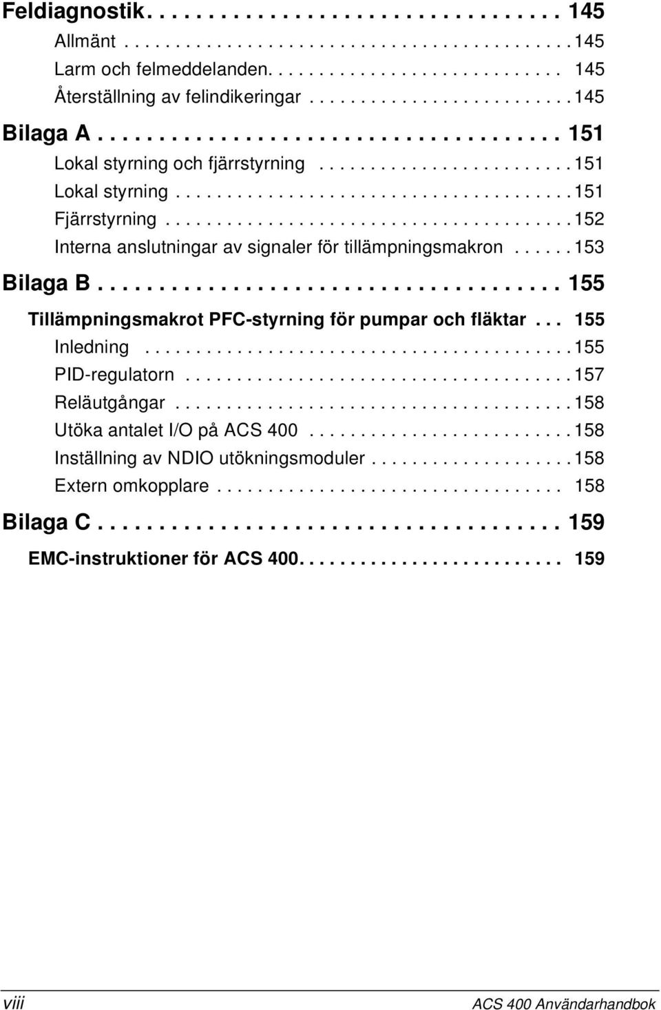 .......................................152 Interna anslutningar av signaler för tillämpningsmakron...... 153 Bilaga B...................................... 155 Tillämpningsmakrot PFC-styrning för pumpar och fläktar.