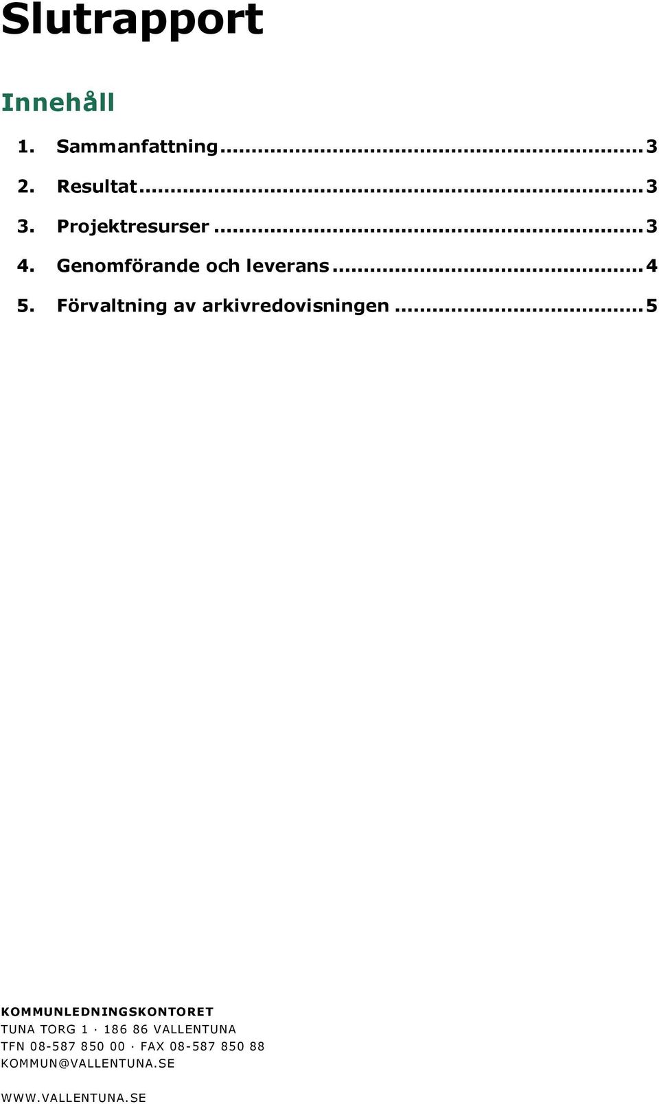 Förvaltning av arkivredovisningen.