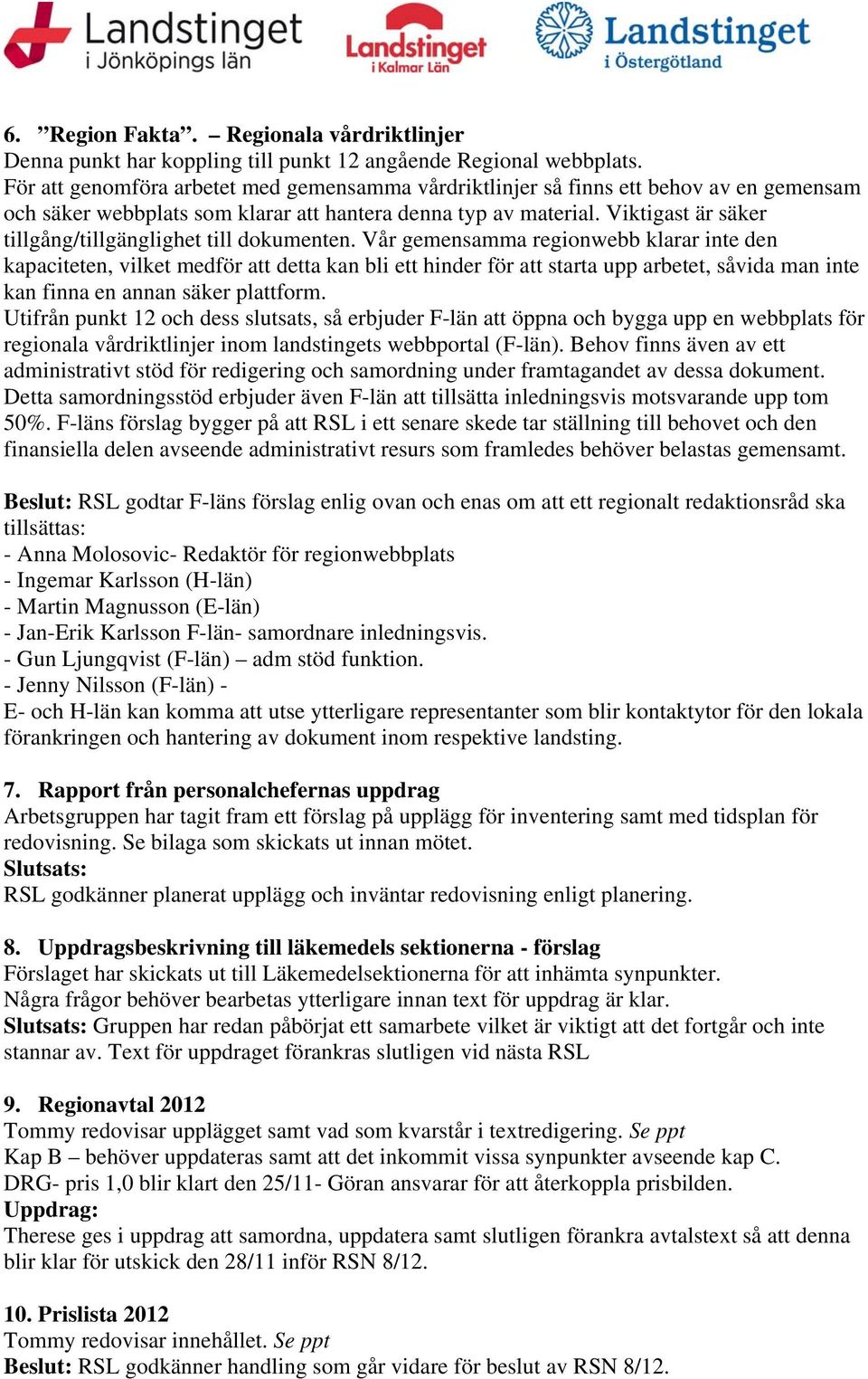 Viktigast är säker tillgång/tillgänglighet till dokumenten.