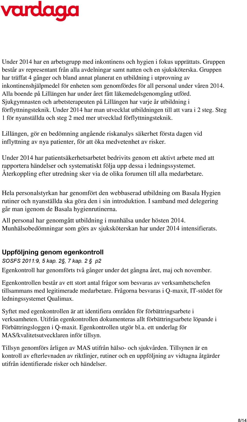 Alla boende på Lillängen har under året fått läkemedelsgenomgång utförd. Sjukgymnasten och arbetsterapeuten på Lillängen har varje år utbildning i förflyttningsteknik.