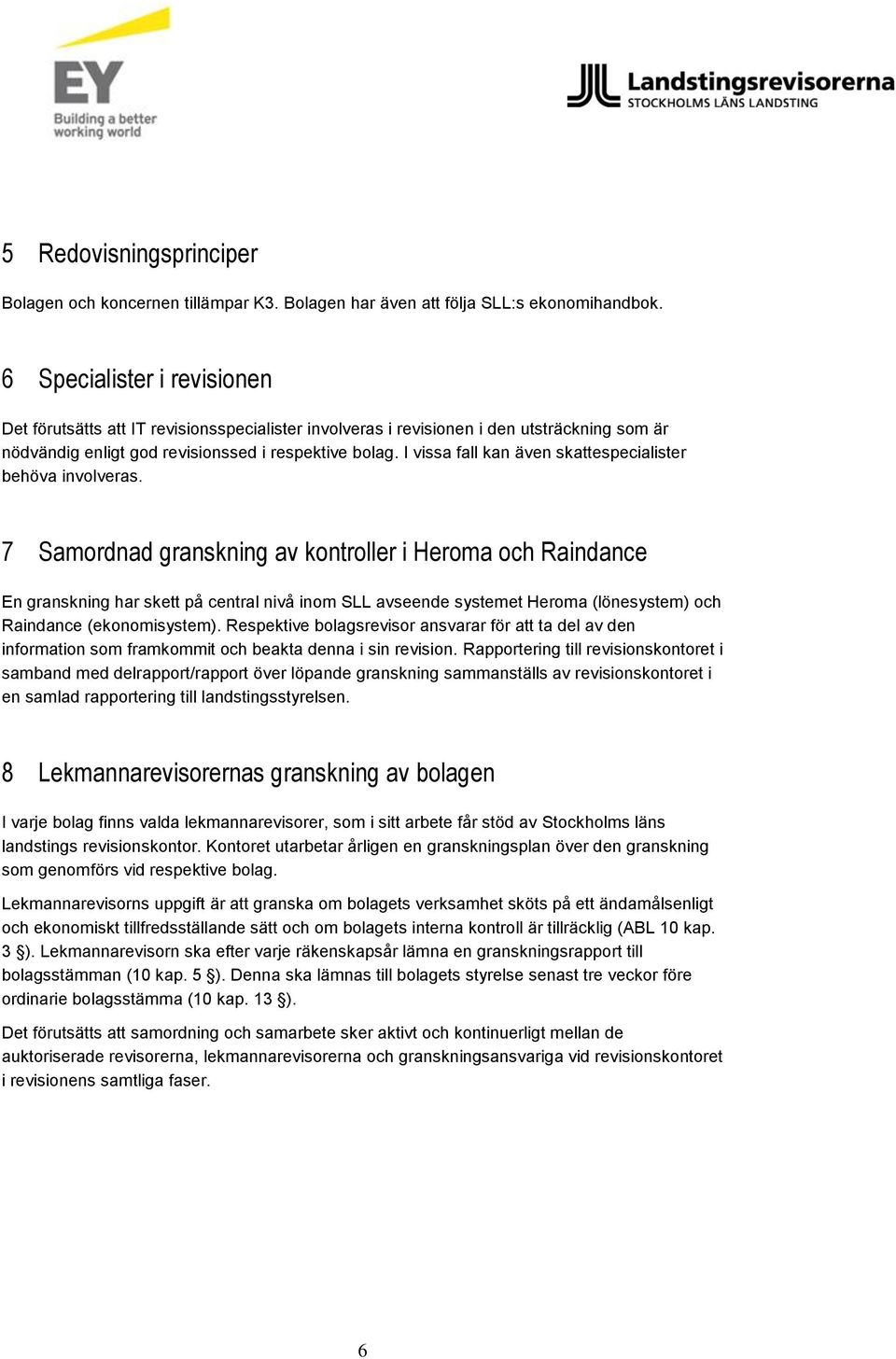 I vissa fall kan även skattespecialister behöva involveras.