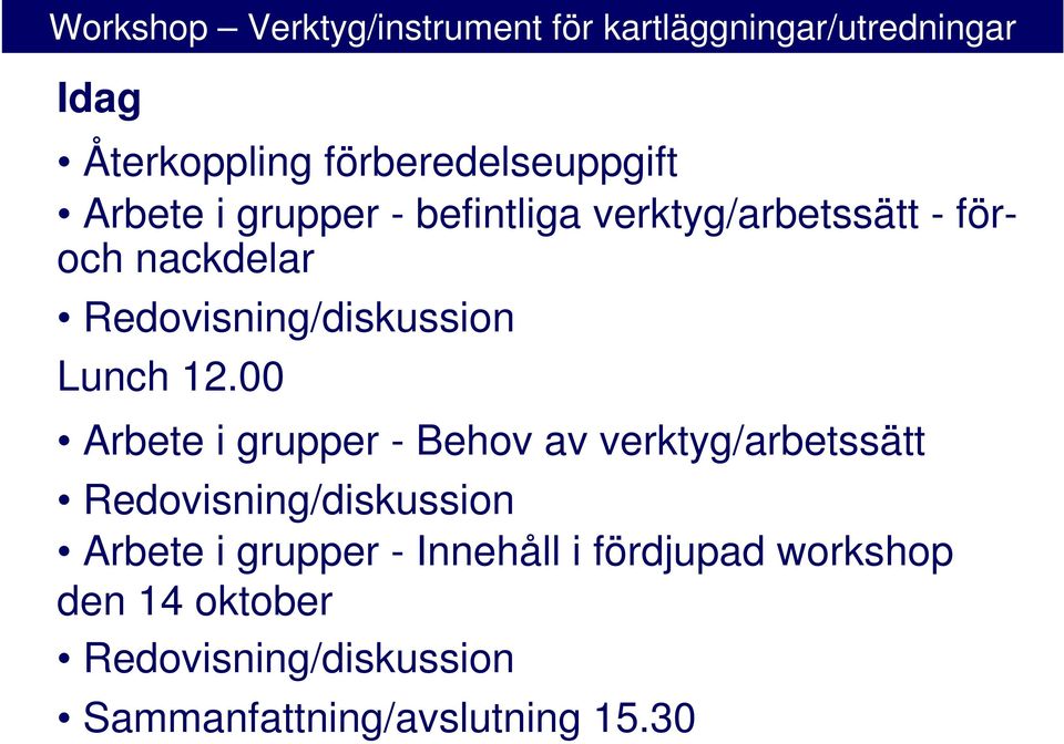 12.00 Arbete i grupper - Behov av verktyg/arbetssätt Redovisning/diskussion Arbete i grupper -