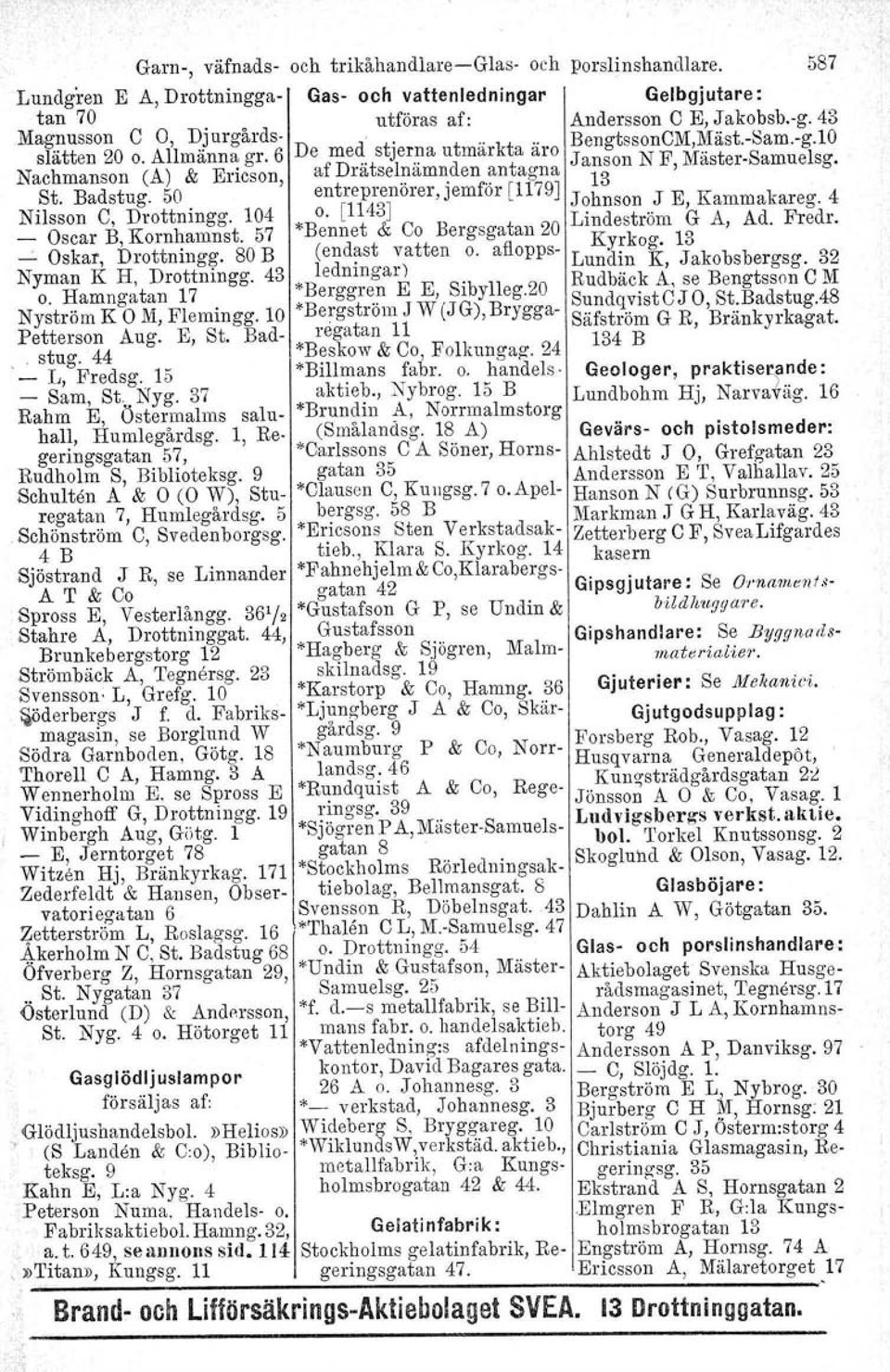 50 entreprenörer, jemför [1179J J h 13 J E K k r O' 4 o. [1143J ~ nson" ' amma a eg. Nilsson C, Drottningg. 104 "Bennet & Co Bergsgatan 20 Lindeström G A, Ad. Fredr. - Oscar B, Korn~amnst.