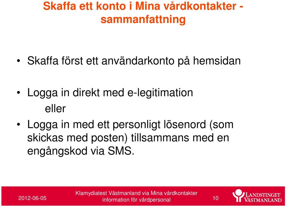 eller Logga in med ett personligt lösenord (som skickas med posten)