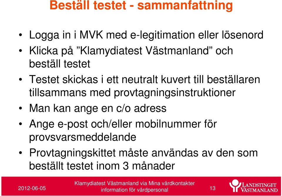 provtagningsinstruktioner Man kan ange en c/o adress Ange e-post och/eller mobilnummer för