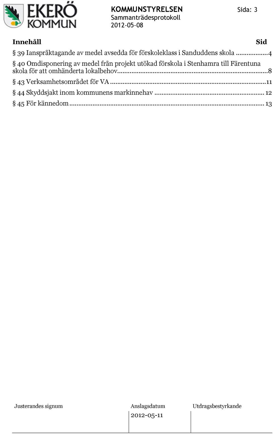 ..4 40 Omdisponering av medel från projekt utökad förskola i Stenhamra till