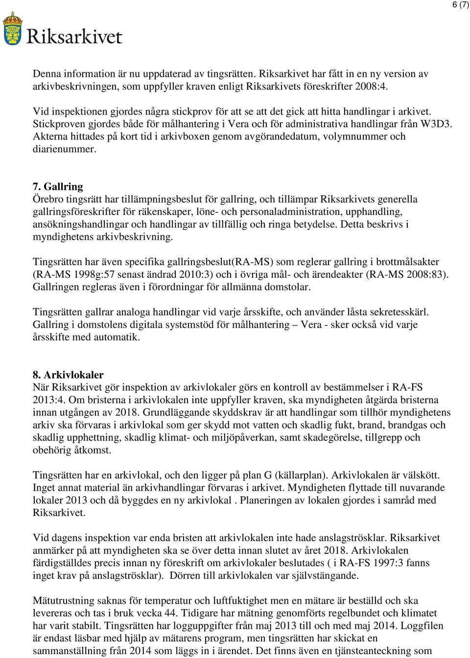 Akterna hittades på kort tid i arkivboxen genom avgörandedatum, volymnummer och diarienummer. 7.