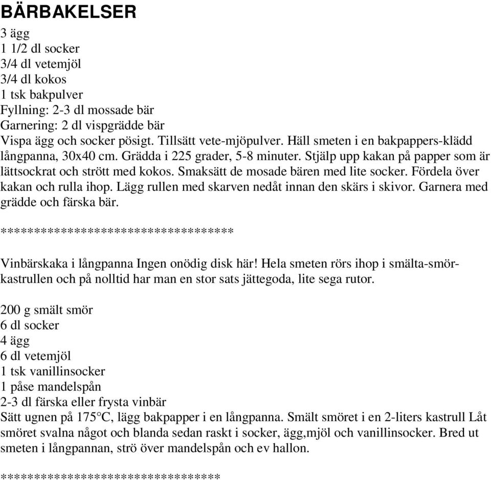 Fördela över kakan och rulla ihop. Lägg rullen med skarven nedåt innan den skärs i skivor. Garnera med grädde och färska bär.