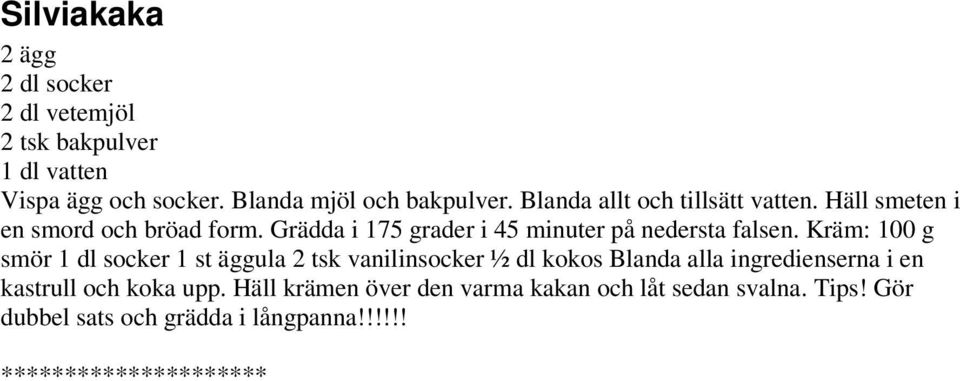 Kräm: 100 g smör 1 dl socker 1 st äggula 2 tsk vanilinsocker ½ dl kokos Blanda alla ingredienserna i en kastrull och koka