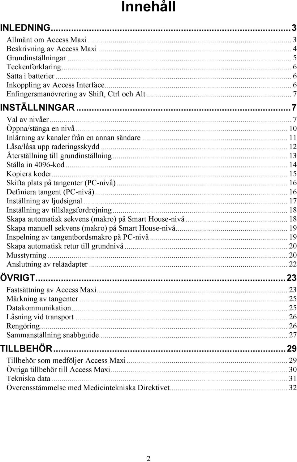 .. 12 Återställning till grundinställning... 13 Ställa in 4096-kod... 14 Kopiera koder... 15 Skifta plats på tangenter (PC-nivå)... 16 Definiera tangent (PC-nivå)... 16 Inställning av ljudsignal.