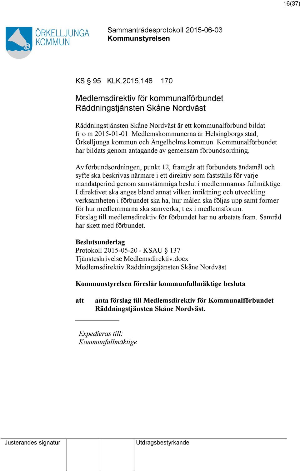 Av förbundsordningen, punkt 12, framgår förbundets ändamål och syfte ska beskrivas närmare i ett direktiv som fastställs för varje mandatperiod genom samstämmiga beslut i medlemmarnas fullmäktige.