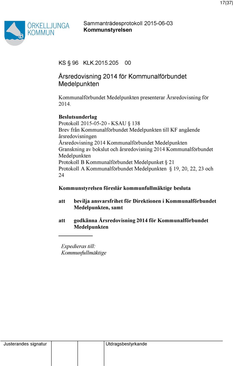 bokslut och årsredovisning 2014 Kommunalförbundet Medelpunkten Protokoll B Kommunalförbundet Medelpunket 21 Protokoll A Kommunalförbundet Medelpunkten 19, 20, 22, 23 och 24