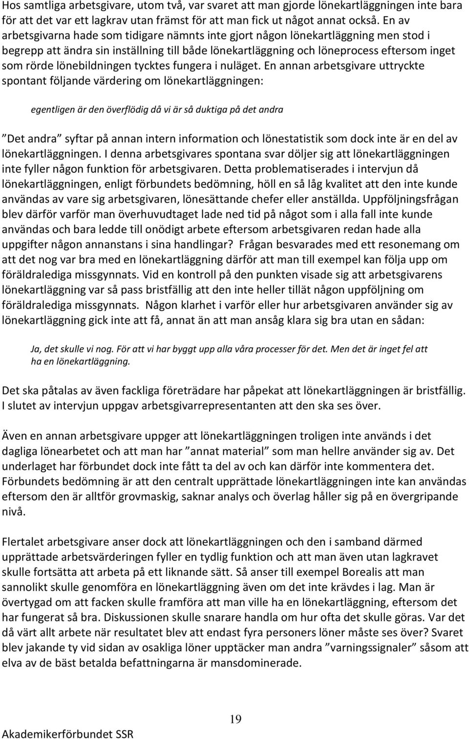 lönebildningen tycktes fungera i nuläget.