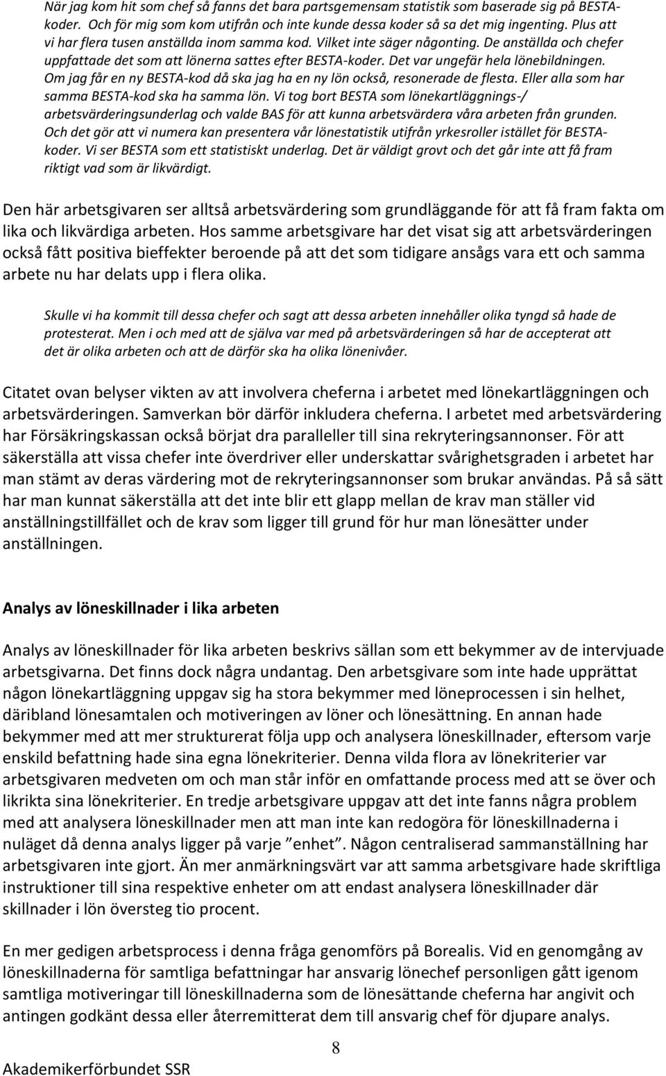 Om jag får en ny BESTA-kod då ska jag ha en ny lön också, resonerade de flesta. Eller alla som har samma BESTA-kod ska ha samma lön.