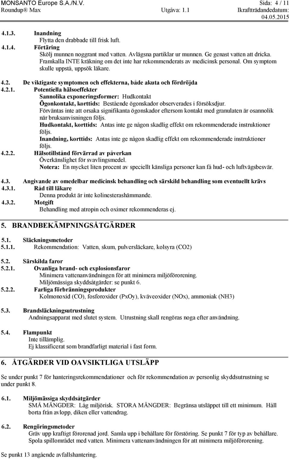 De viktigaste symptomen och effekterna, både akuta och fördröjda 4.2.1.