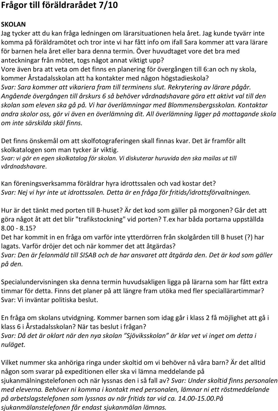 Över huvudtaget vore det bra med anteckningar från mötet, togs något annat viktigt upp?