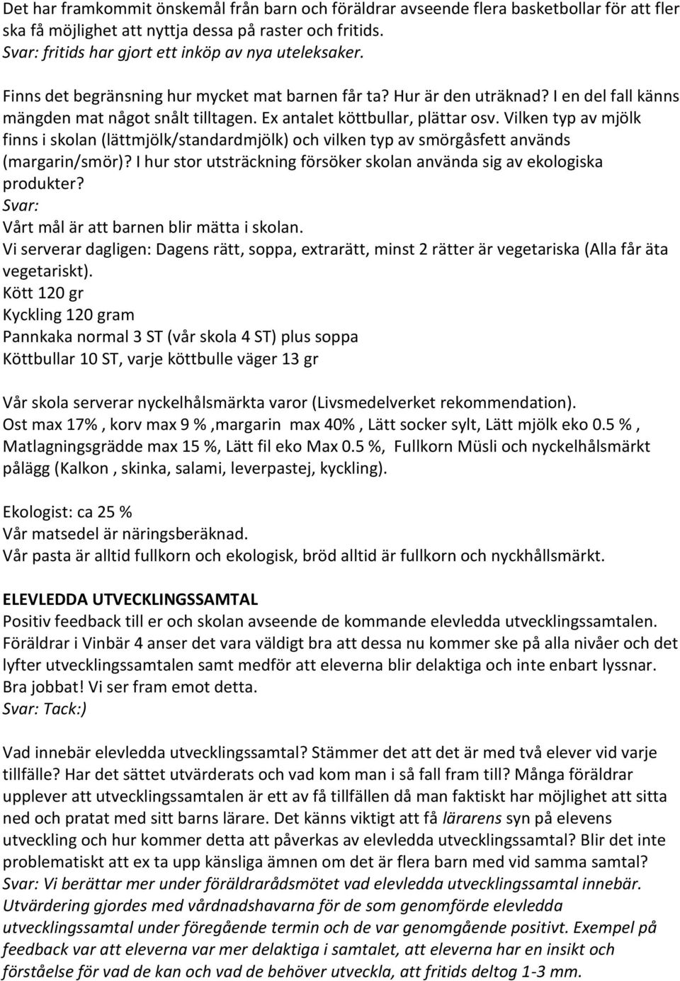 Ex antalet köttbullar, plättar osv. Vilken typ av mjölk finns i skolan (lättmjölk/standardmjölk) och vilken typ av smörgåsfett används (margarin/smör)?