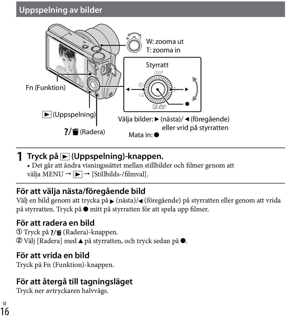 För att välja nästa/föregående bild Välj en bild genom att trycka på (nästa)/ (föregående) på styrratten eller genom att vrida på styrratten.