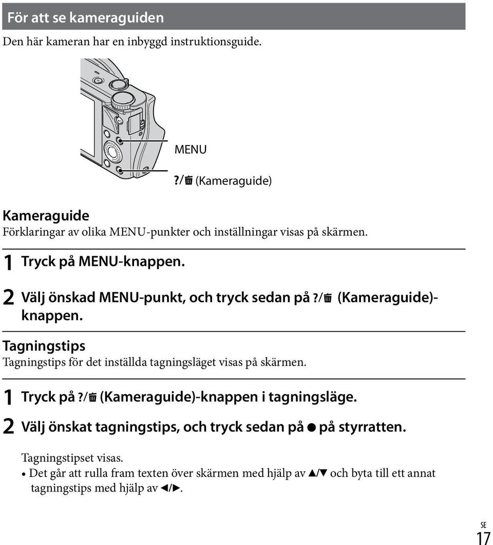 1 2 Tagningstips Tagningstips för det inställda tagningsläget visas på skärmen. 1 2 Tryck på MENU-knappen.