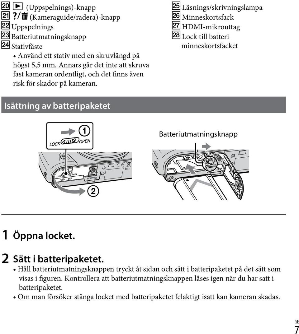 Läsnings/skrivningslampa Minneskortsfack HDMI-mikrouttag Lock till batteri minneskortsfacket Isättning av batteripaketet Batteriutmatningsknapp 1 2 Öppna locket.