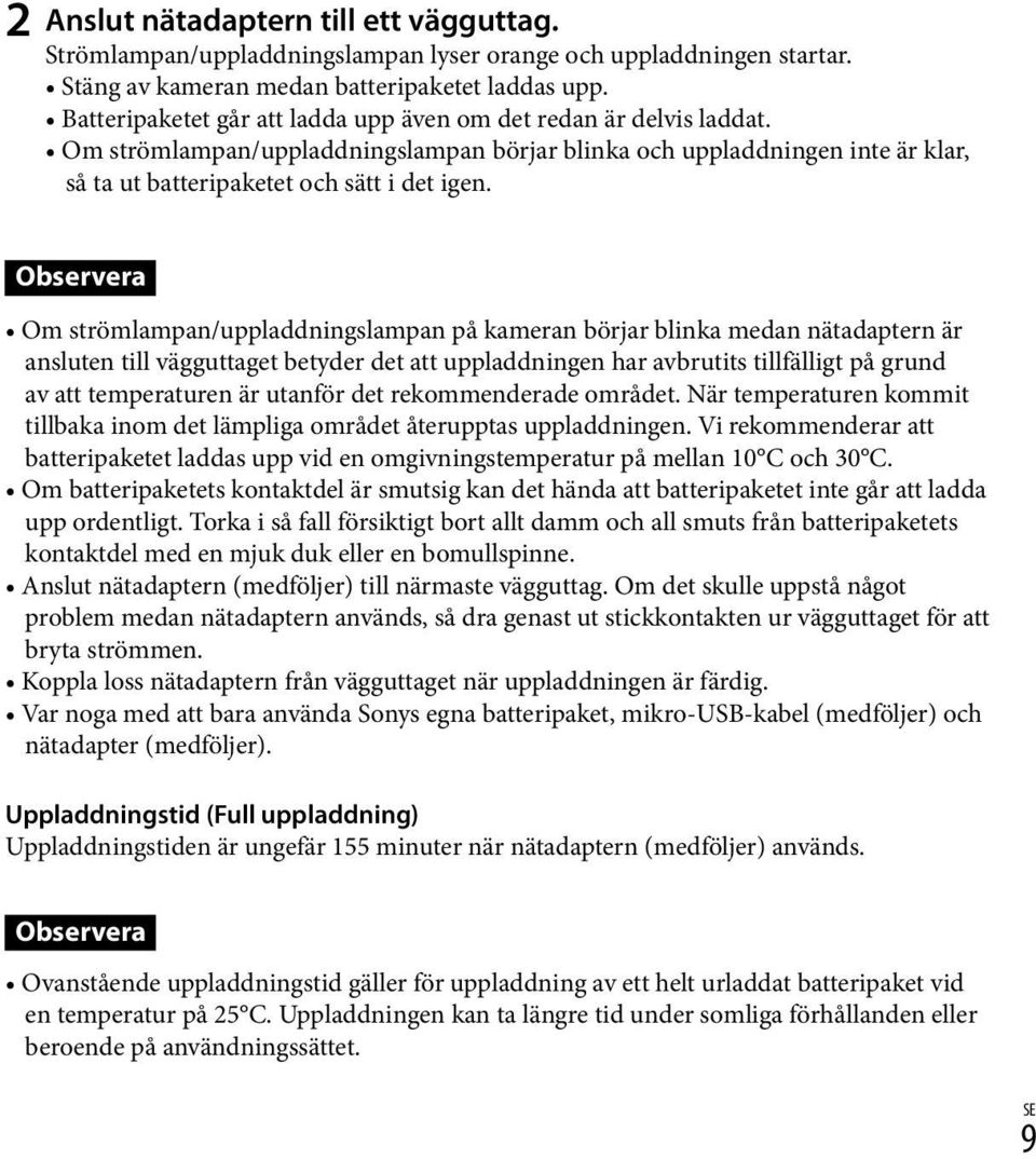 Observera Om strömlampan/uppladdningslampan på kameran börjar blinka medan nätadaptern är ansluten till vägguttaget betyder det att uppladdningen har avbrutits tillfälligt på grund av att