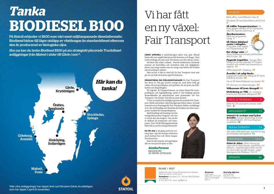 Hos oss kan du tanka Biodiesel B100 på sex strategiskt placerade Truckdieselanläggningar från Malmö i söder till Gävle i norr*.