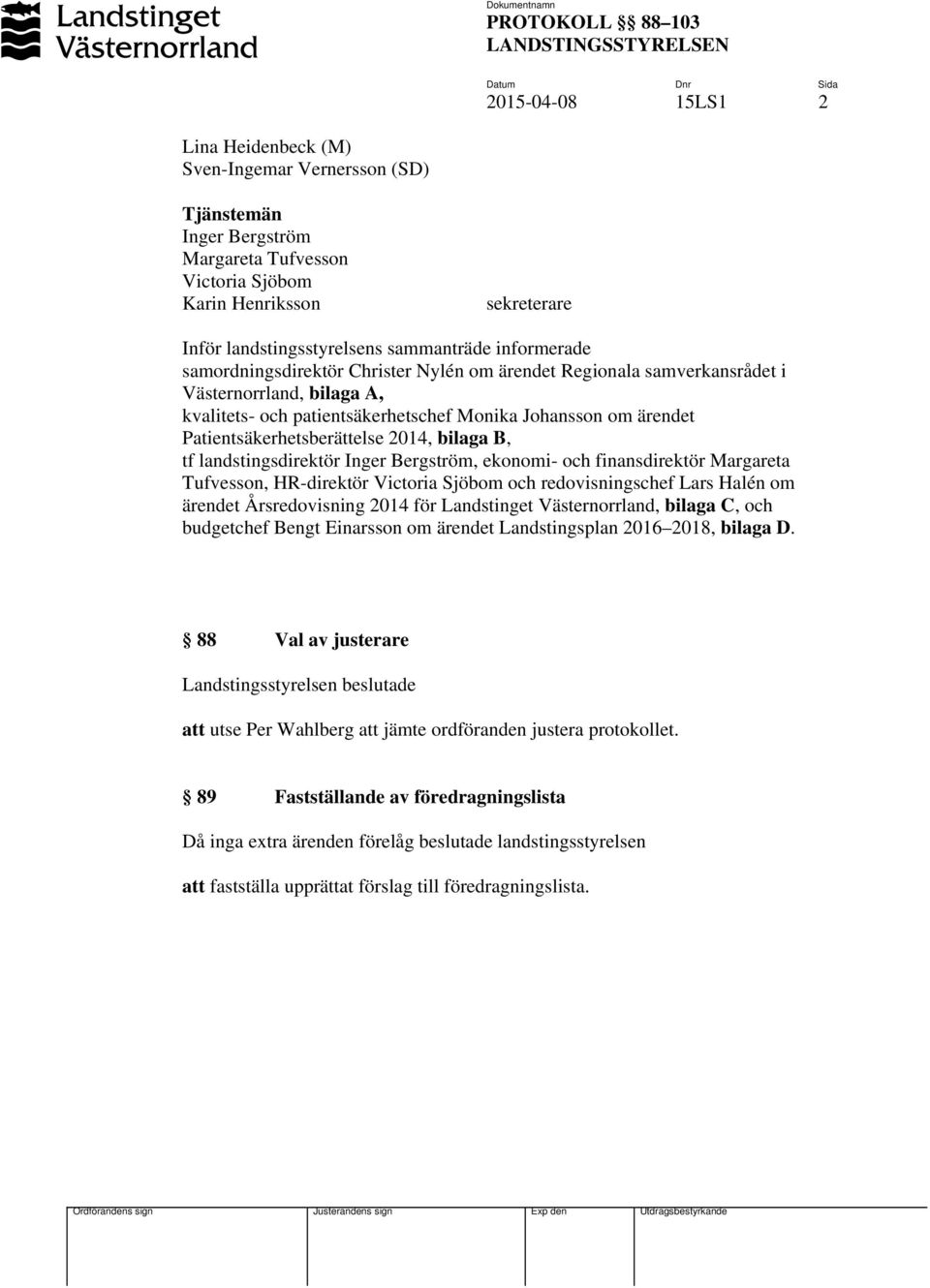 Patientsäkerhetsberättelse 2014, bilaga B, tf landstingsdirektör Inger Bergström, ekonomi- och finansdirektör Margareta Tufvesson, HR-direktör Victoria Sjöbom och redovisningschef Lars Halén om