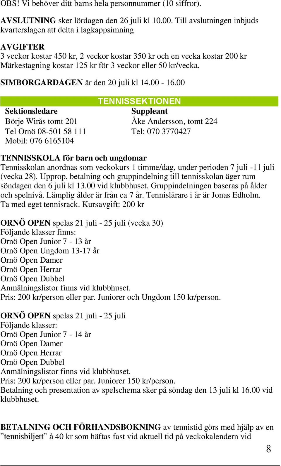 kr/vecka. SIMBORGARDAGEN är den 20 juli kl 14.00-16.