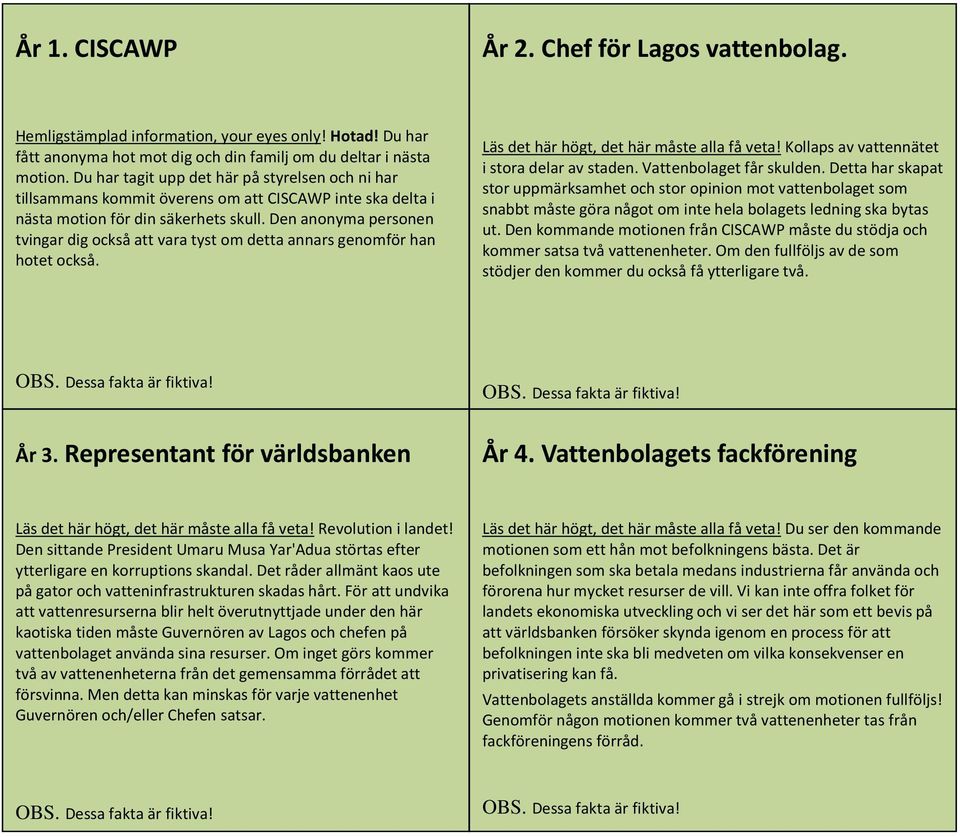 Den anonyma personen tvingar dig också att vara tyst om detta annars genomför han hotet också. Läs det här högt, det här måste alla få veta! Kollaps av vattennätet i stora delar av staden.