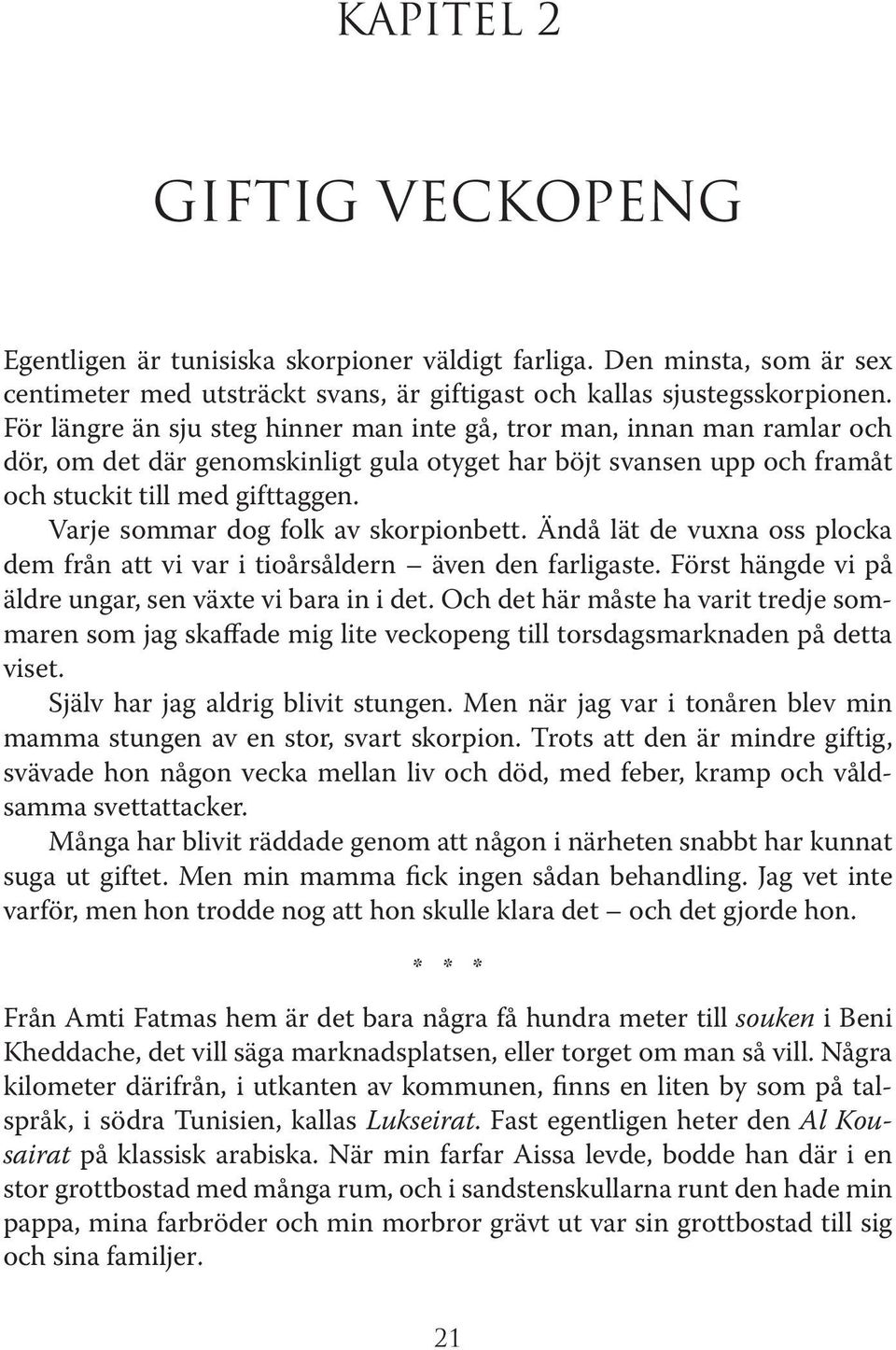 Varje sommar dog folk av skorpionbett. Ändå lät de vuxna oss plocka dem från att vi var i tioårsåldern även den farligaste. Först hängde vi på äldre ungar, sen växte vi bara in i det.