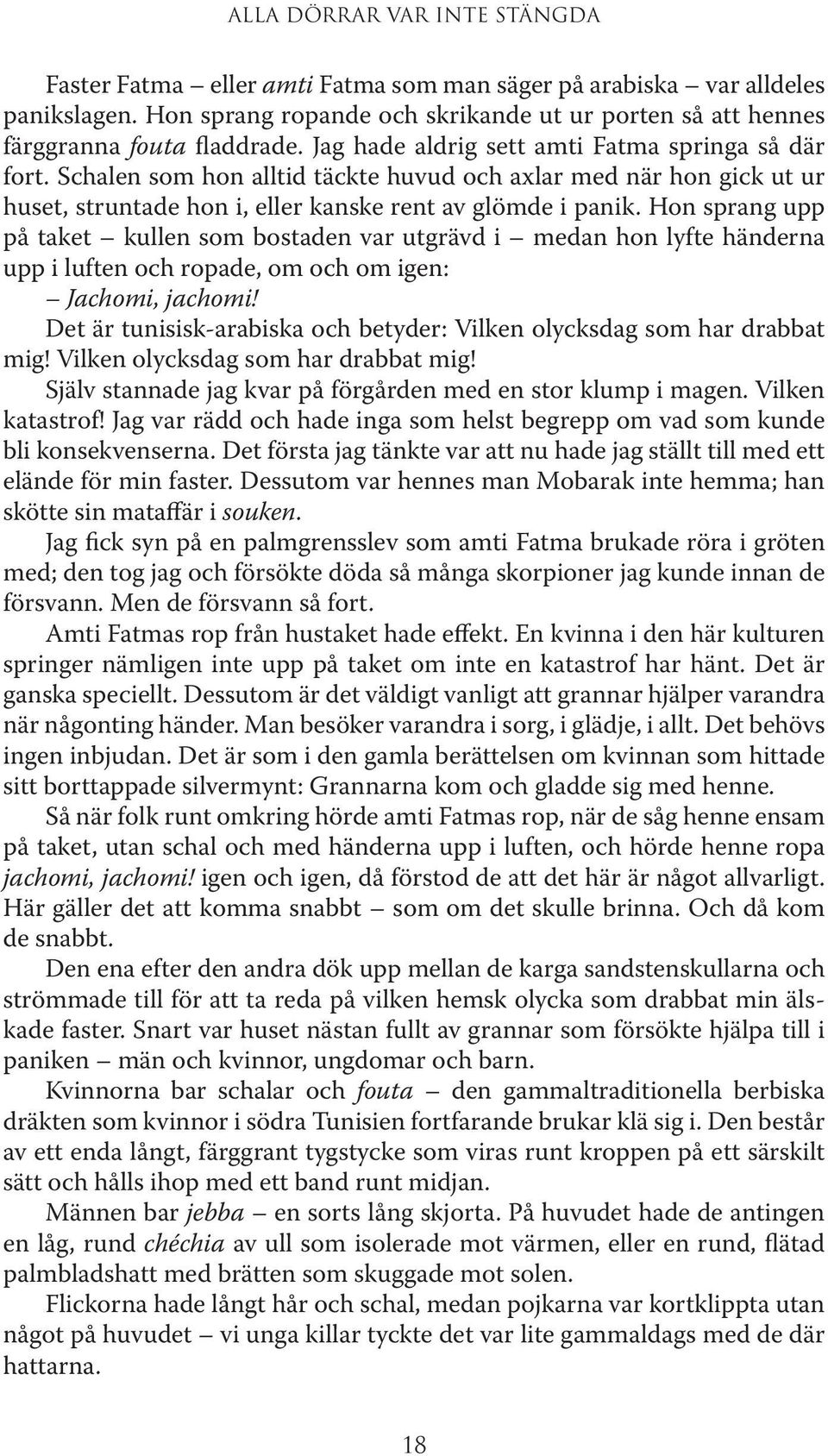 Hon sprang upp på taket kullen som bostaden var utgrävd i medan hon lyfte händerna upp i luften och ropade, om och om igen: Jachomi, jachomi!