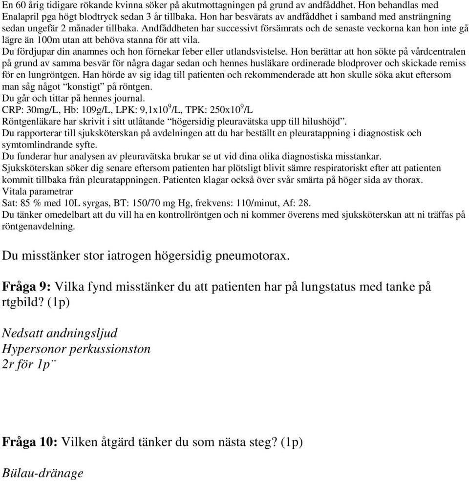 Sjuksköterskan söker dig senare eftersom patienten har plötsligt blivit sämre respiratoriskt efter att patienten kommit tillbaka från pleuratappningen.