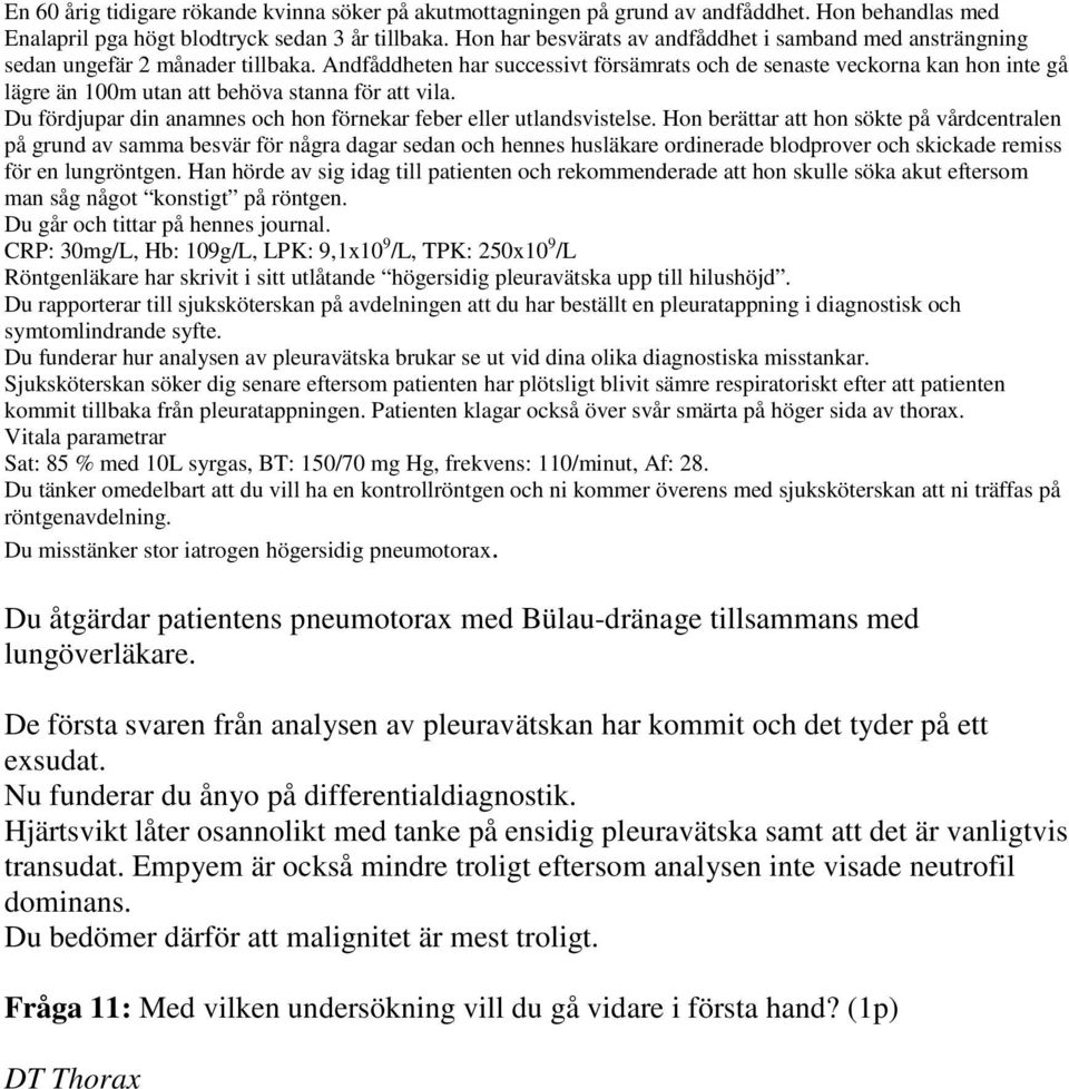 Sjuksköterskan söker dig senare eftersom patienten har plötsligt blivit sämre respiratoriskt efter att patienten kommit tillbaka från pleuratappningen.