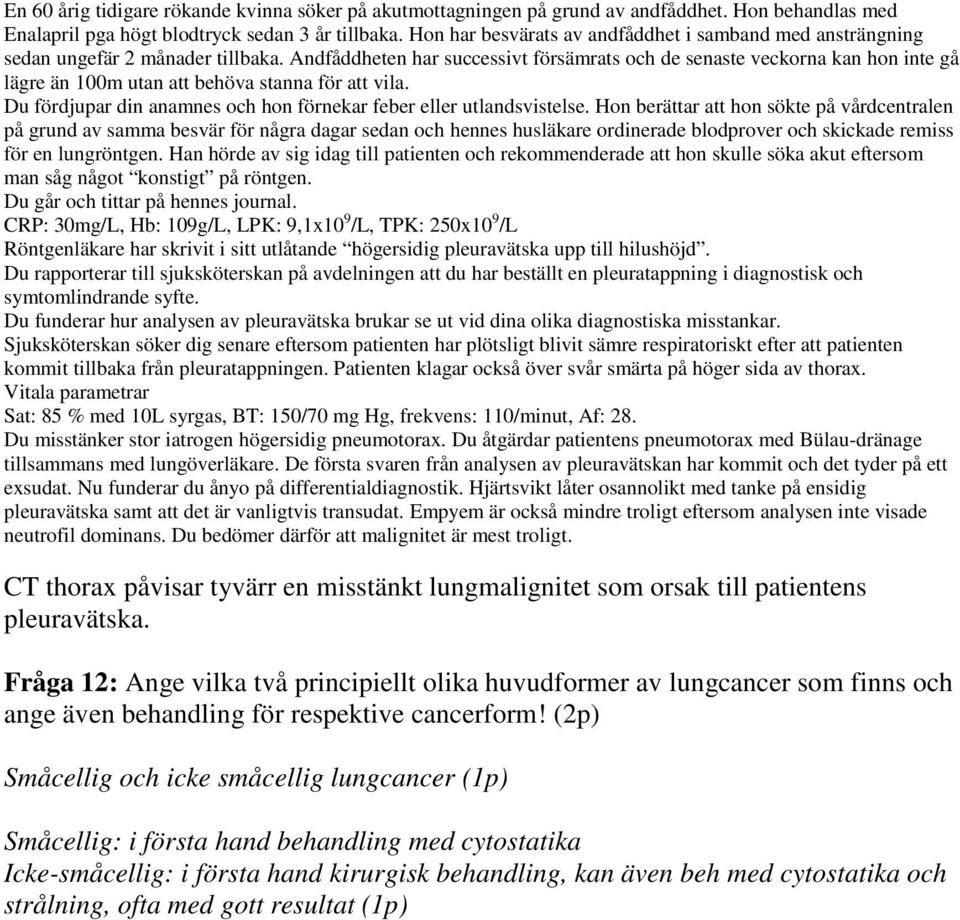 Sjuksköterskan söker dig senare eftersom patienten har plötsligt blivit sämre respiratoriskt efter att patienten kommit tillbaka från pleuratappningen.
