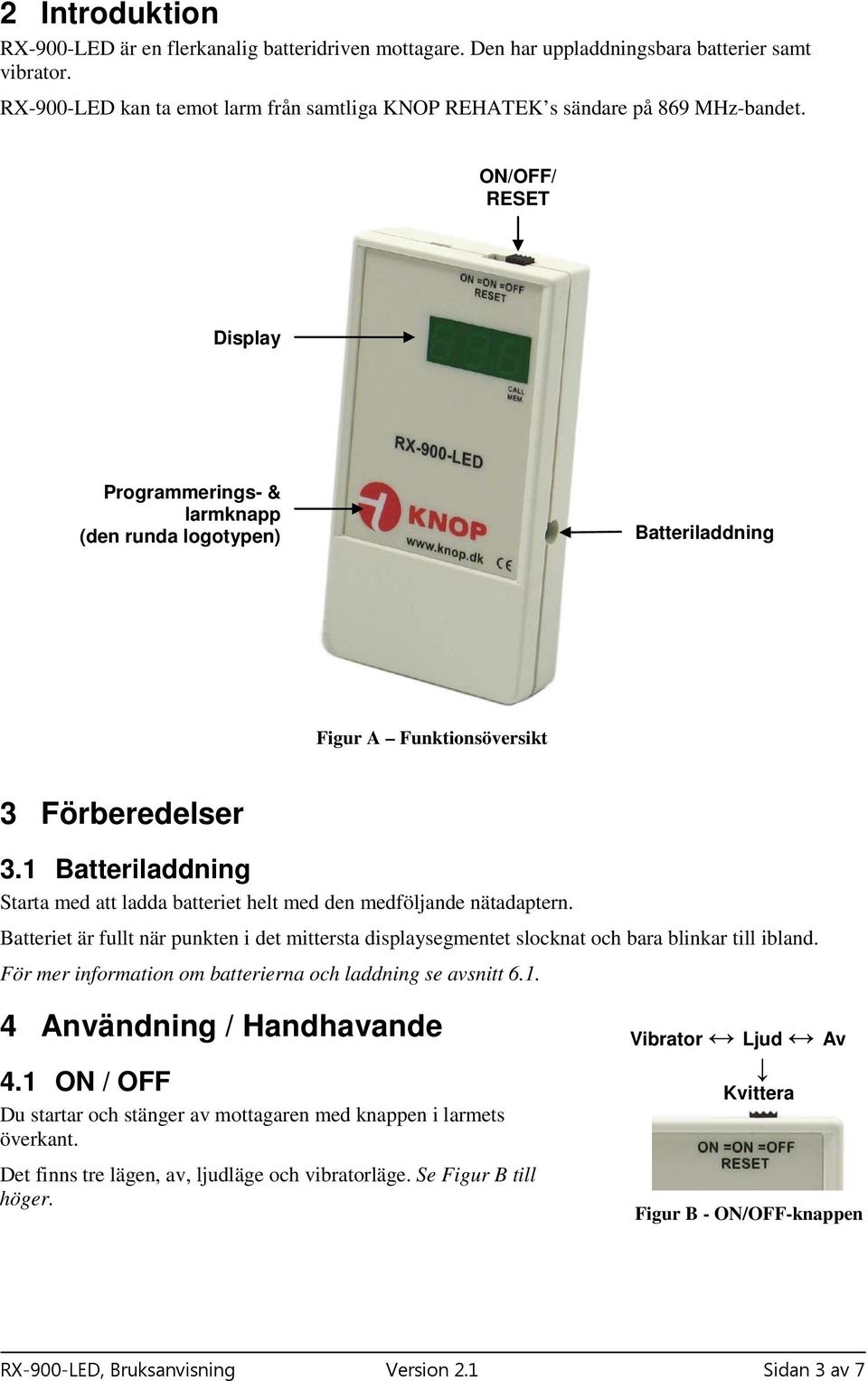 ON/OFF/ RESET Display Programmerings- & larmknapp (den runda logotypen) Batteriladdning Figur A Funktionsöversikt 3 Förberedelser 3.