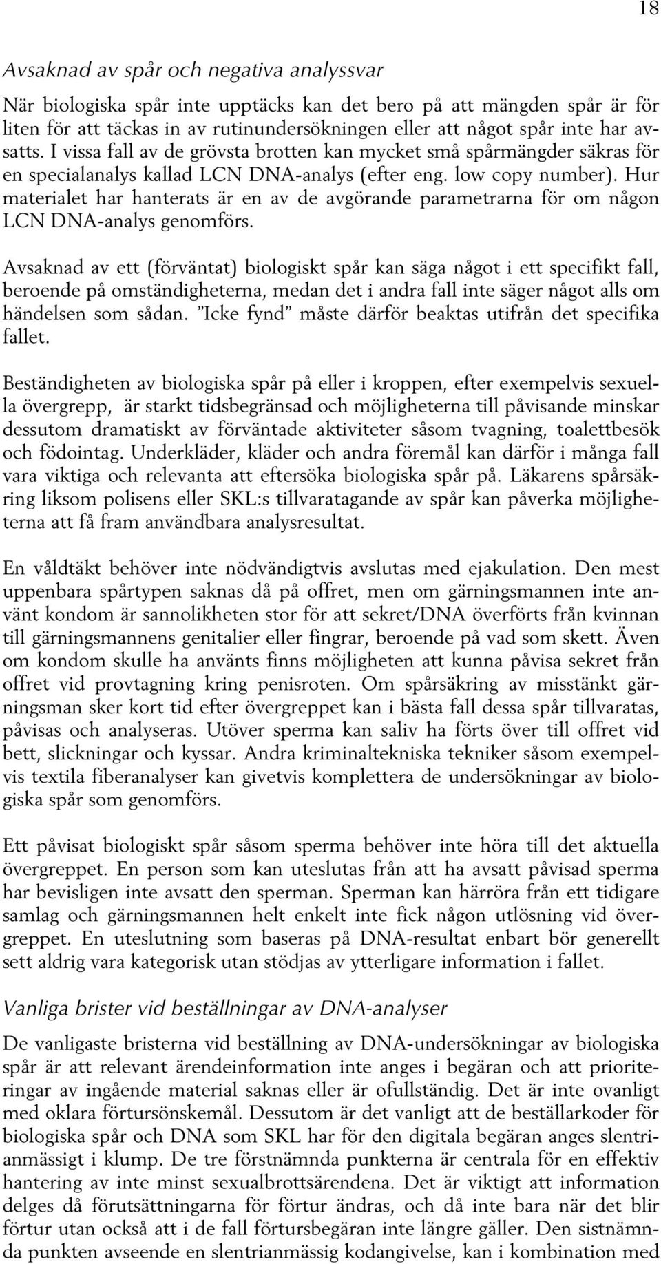 Hur materialet har hanterats är en av de avgörande parametrarna för om någon LCN DNA-analys genomförs.