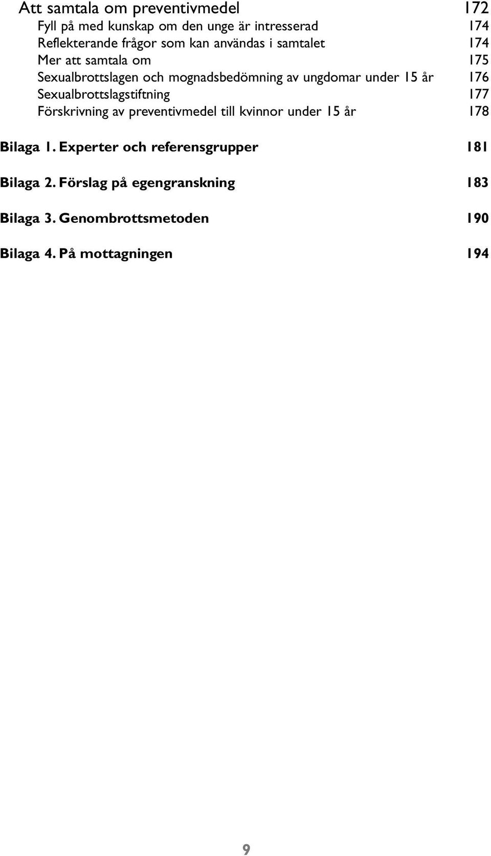 Sexualbrottslagstiftning 177 Förskrivning av preventivmedel till kvinnor under 15 år 178 Bilaga 1.