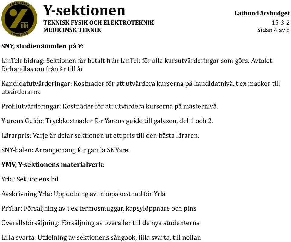 rdera kurserna pa masterniva. Y-arens Guide: Tryckkostnader fo r Yarens guide till galaxen, del 1 och 2. La rarpris: Varje a r delar sektionen ut ett pris till den ba sta la raren.