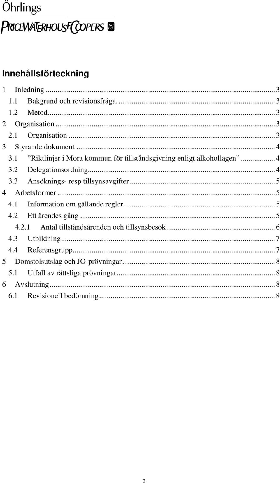 .. 5 4 Arbetsformer... 5 4.1 Information om gällande regler... 5 4.2 Ett ärendes gång... 5 4.2.1 Antal tillståndsärenden och tillsynsbesök... 6 4.