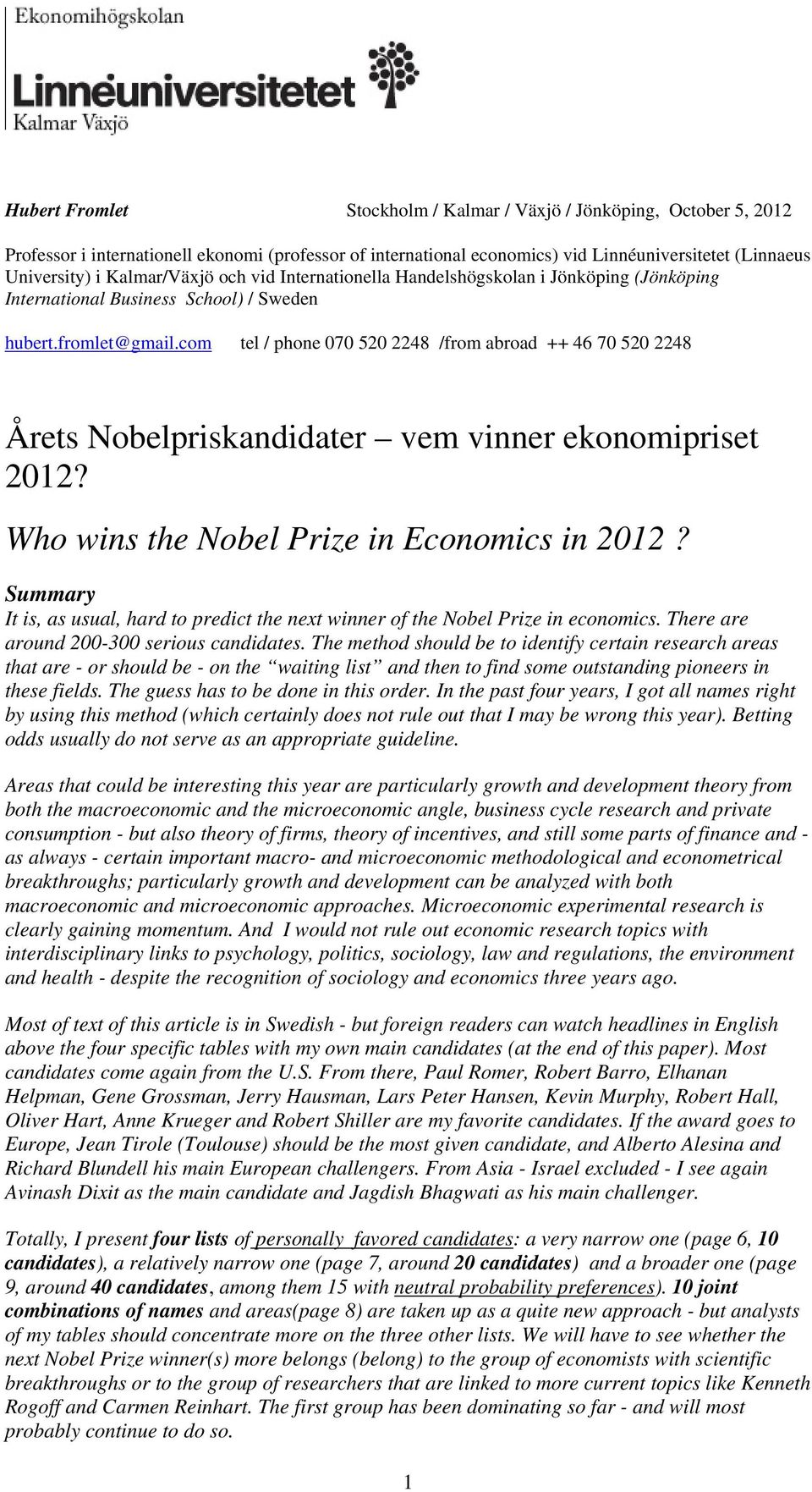 com tel / phone 070 520 2248 /from abroad ++ 46 70 520 2248 Årets Nobelpriskandidater vem vinner ekonomipriset 2012? Who wins the Nobel Prize in Economics in 2012?