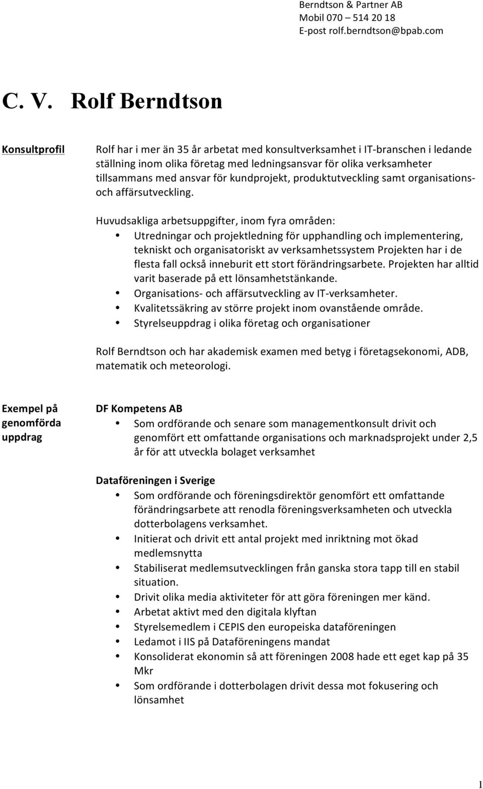 kundprjekt, prduktutveckling samt rganisatins- ch affärsutveckling.