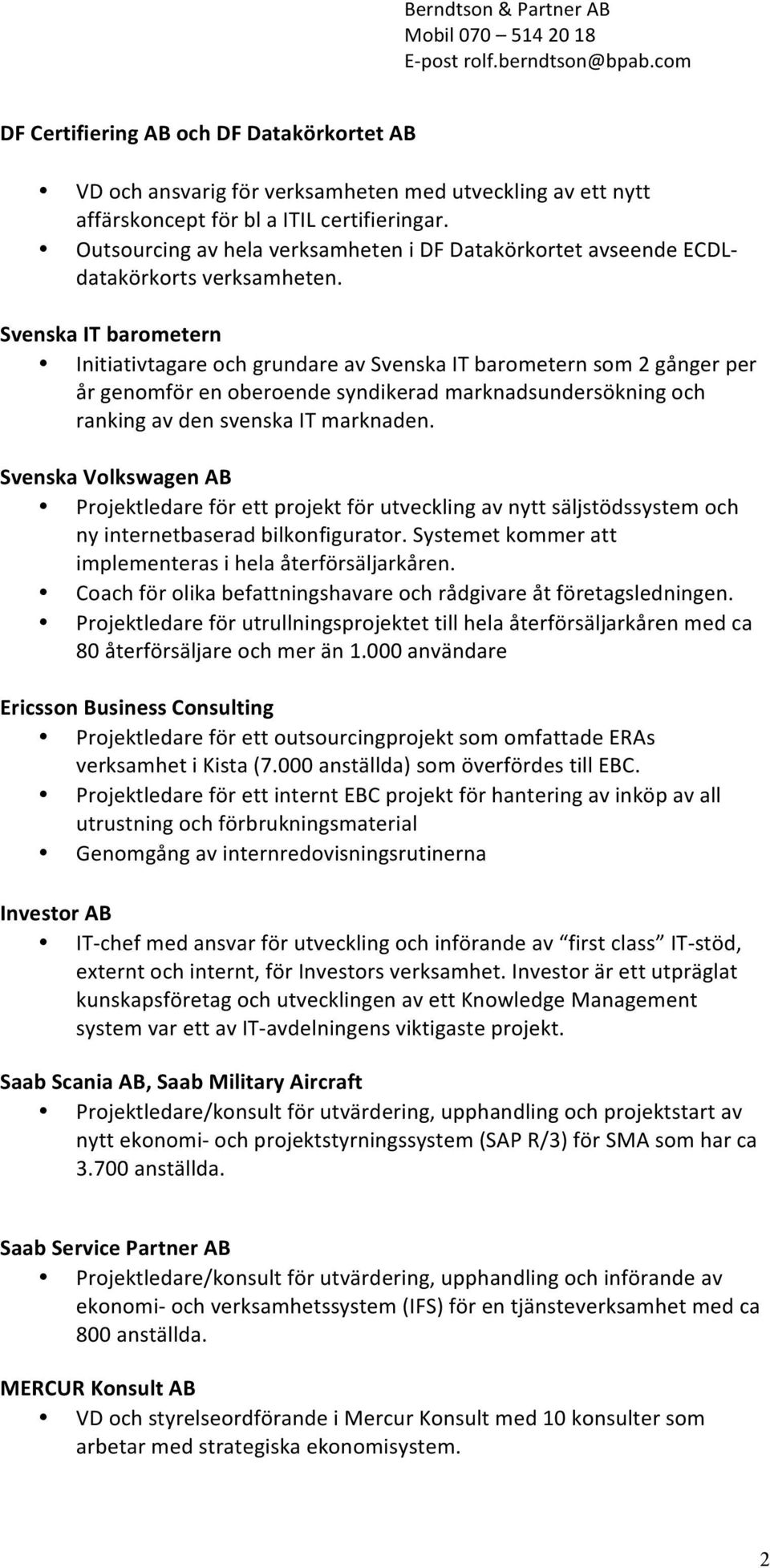 Outsurcing av hela verksamheten i DF Datakörkrtet avseende ECDL- datakörkrts verksamheten.