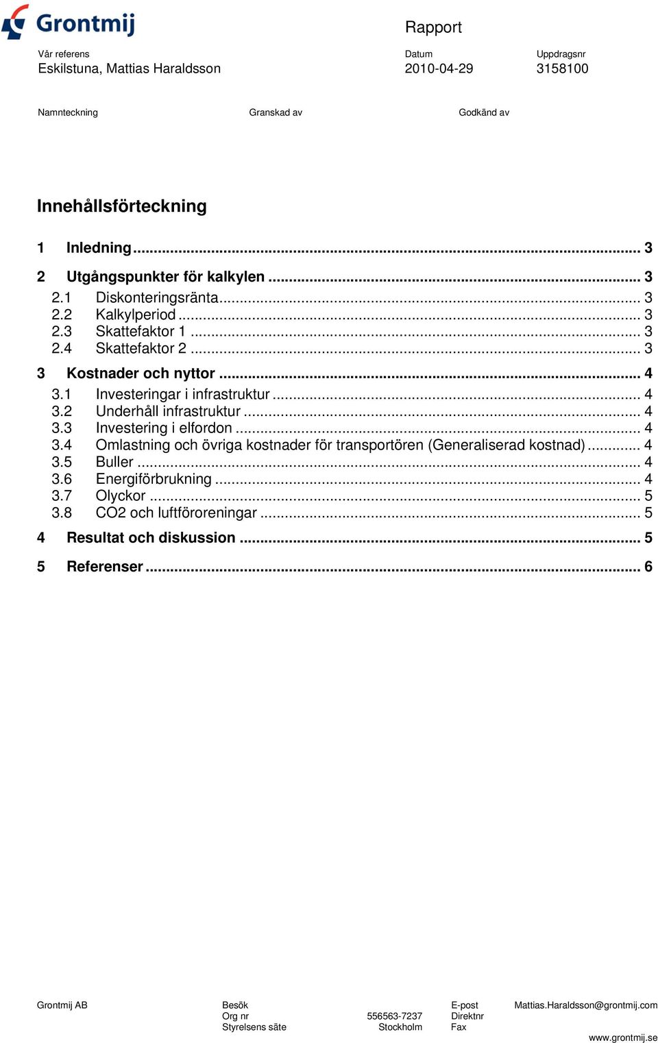 .. 4 3.4 Omlastning och övriga kostnader för transportören (Generaliserad kostnad)... 4 3.5 Buller... 4 3.6 Energiförbrukning... 4 3.7 Olyckor... 5 3.8 CO2 och luftföroreningar.