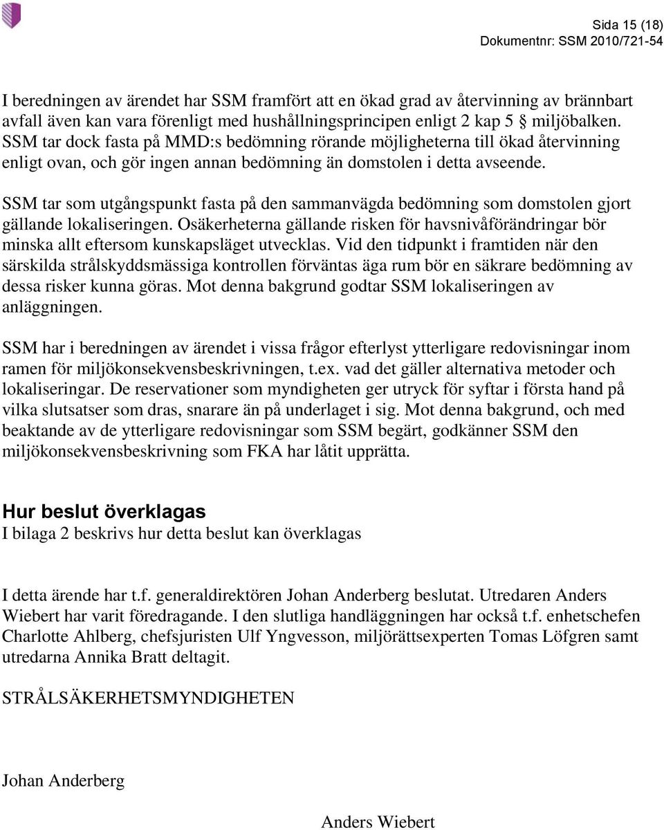SSM tar som utgångspunkt fasta på den sammanvägda bedömning som domstolen gjort gällande lokaliseringen.