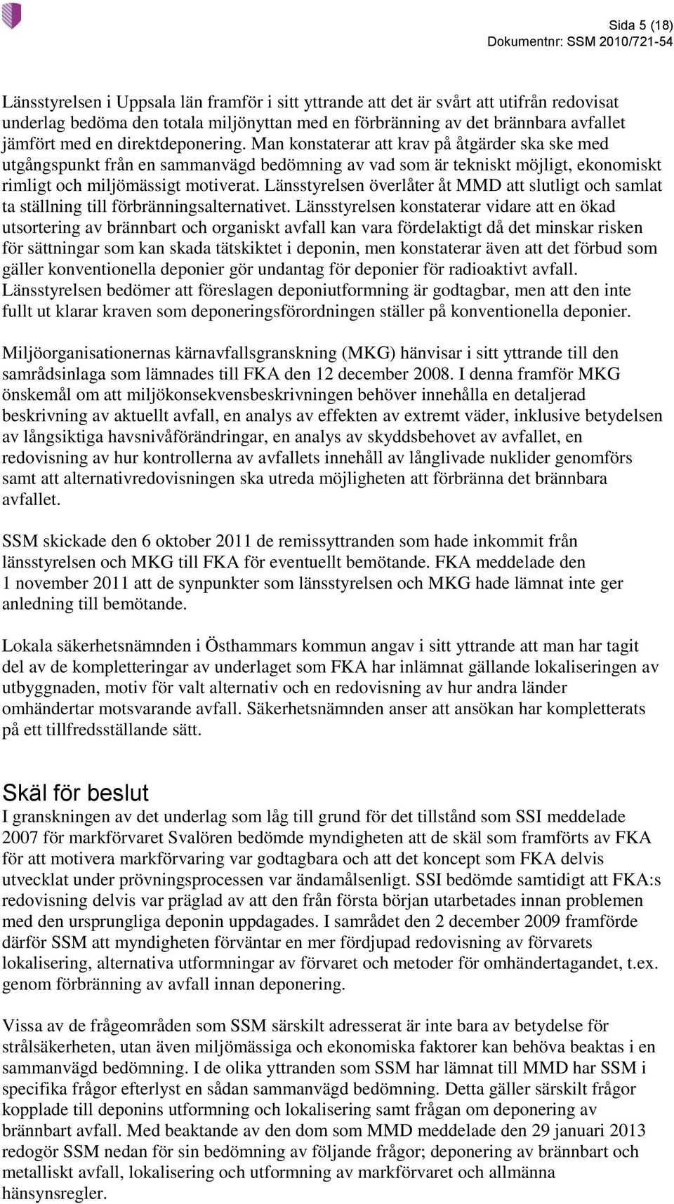 Länsstyrelsen överlåter åt MMD att slutligt och samlat ta ställning till förbränningsalternativet.